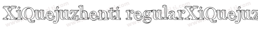 XiQuejuzhenti regularXiQuejuzhenti字体转换